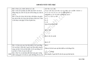 1400 BÀI TOÁN TIỂU HỌC
SƯU TẦM
Bài 2: Tìm a; b; c biết: ab+bc+ca= abc
Bài 3: Tìm số tự nhiên ab. Biết ab+A+B= 63 với A
bằng tổng các chữ số của ab và B là tổng các chữ số
của A.
Bài 4: Tìm số có hai chữ số nếu viết thêm vào giữa
hai chữ số đó số có hai chữ số kém số đã cho 1 đơn
vị thì được mới gấp 91 lần số phải tìm.
ab + bc + ca = abc
 (a × 10 + b) + ( b ×10 + c) + (c × 10 + a) = a×100 + b×10 + c
 a × 11 + b × 11 +c × 11 =a ×100 +b×10 + c
cùng bớt a × 11 + b ×10 +c ở hai vế , ta có :
b ×1 + c × 10 = a × 89
a = 1
b = 9
c = 8
vậy số cần tìm là 189
Bài 1: 158
Bài 3: 45, 51 và 48
Bài 4: 37
1360
Bài 1: Có hai sọt cam. Sọt thứ nhất có số cam bằng
3/4 sọt thứ 2. Nếu lấy 5 quả ở sọt thứ nhất chuyển
sang sọt thứ 2 thì sọt thứ nhất có số cam bằng 2/3
sọt thứ 2. Tính số cam ở mỗi sọt?
Bài 2: Bác Tư có một khu đất hình tam giác vuông
ABC vuông góc ở A cắt các cạnh AB bằng 30 cm, AC
Bài 1:
Phân số chỉ số cam sọt thứ nhất so với tổng số là:
3
(4+3)
=
3
7
(tổng)
Khi chuyển 5 quả thì PS chỉ số cam sọt thứ hai là:
 