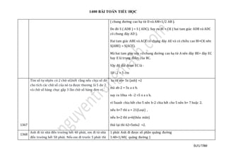 1400 BÀI TOÁN TIỂU HỌC
SƯU TẦM
( chung đường cao hạ từ D và AM=1/2 AB ).
Do đó S ( ADB ) = S ( ADC). Suy ra BI = CK ( hai tam giác ADB và ADC
có chung đáy AD ).
Hai tam giác ABE và ACE có chung đáy AE và có chiều cao BI=CK nên
S(ABE) = S(ACE).
Mà hai tam giác này có chung đường cao hạ từ A nên đáy BE= đáy EC
hay E là trung điểm của BC.
Vậy độ dài đoạn EC là :
10 : 2 = 5 cm
1367
Tìm só tự nhjen có 2 chữ só,biét ràng néu chja só đó
cho tích các chữ só của nó ta đượ c thương là 5 dư 2
và chữ só hàng chục gáp 3 làn chữ só hàng đơn vị.
ta có ab= 5x (axb) +2
mà ab-2 = 5x a x b.
suy ra 10xa +b -2 =5 x a x b.
vì 5xaxb chia hết cho 5 nên b-2 chia hết cho 5 nên b= 7 hoặc 2.
nếu b=7 thì a = 21(Loại) ,
nếu b=2 thì a=6(thỏa mãn)
thử lại thì 62=5x6x2 +2.
1368
Anh đi từ nhà đén trườ ng hét 40 phút, em đi từ nhà
đén trườ ng hét 50 phút. Néu em đi trướ c 5 phút thì
1 phút Anh đi được số phần quãng đường
1:40=1/40( quãng đường )
 