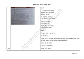 1400 BÀI TOÁN TIỂU HỌC
SƯU TẦM
1382
Bài 5:
Cả ba lớp ăn: 5+3=8(kg)
mỗi lớp ăn: 8:3=8/3(kg)
Giá tiền 1kg là:
24 000:8/3= 9000(đ)
Lớp a thừa số ki-lô-gam là:
5-8/3=7/3 (kg)
Lớp a láy về là:
9000 × 7/3= 21 000(đ)
Lớp b lấy về: 3000 đ
Bài 6:
Tổng số bánh 3 bạn ăn là :
5 + 3 = 8 cái;
Giả sử đó là 8 cái bánh mua thì mỗi bạn phải góp vào 8000 đ ( vì 3 bạn
ăn bằng nhau) , vậy số tiền để mua 8 cái bánh là:
8000 × 3 = 24 000 đ.
Giá tiền 1 cái bánh là:
24000 : 8 = 3000 đ.
 