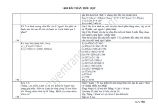 1400 BÀI TOÁN TIỂU HỌC
SƯU TẦM
gấp đôi diện tích DKI( vì chung đáy DI), tức là diện tích
SDKI=1/3SDCK=1/6SABCD×SAKID =(1/6+1/4)× SABCD =5/12 SABCD
1/12 là 20: 5= 4 cm2
SABCD=4x12=48cm2
190
Có 7 cái bánh nướng chia đều cho 12 người, hỏi phải cắt
bánh như thế nào để mỗi cái bánh ko bị cắt thành quá 5
phần?
Lần 1 lấy 3 cái bánh ra, mỗi cái chia làm 4 phần bằng nhau, vậy có tất
cả 12 phần, mỗi người 1 phần bánh.
Lần 2 lấy 4 bánh còn lại ra, chia đều mỗi cái thành 3 phần bằng nhau,
mỗi người cũng được 1 phần bánh.
Như thế đã chia đều cho mỗi người 7/12 cái bánh đều nhau mà không
cần chia mỗi bánh quá 5 phần.
191
Ko thực hiện phép tính , tìm y
a,(y_476)x2=2196x3
b,(y+10248):3=(6800_5480)x6
A, (y-476)x2=2196x3
(y-476)x2=2196x2+2196
(y-476)x2-2196x2=2196
(y-476-2196)x2=2196
(y-(476+2196)x2=2196
(y-2672)x2=2196
(y-2672)x2=1098x2
(y-2672)x2-1098x2=0
(y-2672-1098)x2=0
(y-(2672+1098)x2=0
(y-3770)x2=0
y-3770=0
y=3770
ĐS: y=3770
192
Lơp 3-4:
Thắng, Lợi, Hiền, Lành có 52 hoa điểm tốt. Người nào
cũng góp phần. Hiên va Lành đat tông công 33 hoa điêm
tôt. Nhưng nhiêu nhât lại là Thắng. Hỏi Lợi co bao nhiêu
điêm tôt?
Hiền + Lành = 33 hoa điểm tốt nên trung bình mỗi bạn ko quá 17 hoa
(vì Thắng nhiều hoa nhất)
Tổng 4 bạn có 52 hoa nên Thắng + Lợi = 19 hoa
Lớn hơn 17, nhỏ hơn 19 chỉ còn lại 18.
Vậy Thắng 18 hoa và Lợi chỉ có 1 hoa điểm tốt.
Đáp số: 1 hoa
 