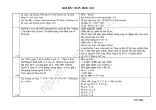 1400 BÀI TOÁN TIỂU HỌC
SƯU TẦM
nữ sinh của trường. Nếu thêm 54 nữ sinh thì số nữ sinh
bằng 95% số nam sinh.
Hỏi lúc đầu, số nam sinh của trường TH Bình Minh hơn số
nữ sinh của trường là bao nhiêu em?
95% = 19/20
Ban đầu số nữ so với nam bằng : 4/5
54 học sinh ứng với : 19/20-4/5=3/20( số nam)
số nam: 54 : 3/20 = 360
số nữ : 360 x 4/5 = 288
197
Một HCN có 2 lần chiều rộng thì hơn chiều dài 5m. Nhưng
2 lần chiều dài lại hơn 2 lần chiều rộng 10m.Tính chu vi
HCN đó.
Chiều rộng lấy 1 phần
Chiều dài lấy phần và bớt đi 5m.
Chu vi hình chữ nhật gồm 4 đoạn chiều rộng và 2 phần nhỏ của chiều
dài còn lại ứng với 10m
Vậy chiều rộng là: 5+5=10
Chiều dài là: 10+5=15
Chu vi của hình chữ nhật là 50 m
c rong ba lay 1 pan; chieu dai lay 2 pan va bớt đi 5m. ban se nhin thay
chu vi HC nhat gom 4 doan chieu rong va 2 phan nho cua chieu dai
con lai ứng voi 10m. Vay chieu rong se la 5+5= 10; chieu dai la
10+5=15. Chu vi là 25 m
198
Lúc 7h30 người A đi từ A đến B với v1 = 15km/h. Lúc
8h30 Người B đi từ B về A với v2= 12km/h. Hai Người
gặp nhau tại C và cùng quay về B. Tính AB? Biết khi
Người A quay về A thì quãng đường người A đi đc gấp 3
lần quãng đường người B đi đc.
(Toán chuyển động lớp 5)
Biet ngA di...
=> 2.AB=3.2.BC hay AB=3.BC
Thời gian người A đi là 2BC/15.
Thời gian người B đi là BC/12.
Ta co tA=tB+1
=>BC=9km
Suy ra AB= 9×3=37 km
199
Hay chứng tỏ rằng 1/2+1/3+1/4+1/5+1/6+1/7+1/8 khong la
so tu nhien
Cách1:
Chọn MS chung là 3.5.7.8=> Mẫu số chẵn
Tử số của PS 1/2 : 3.5.7.4 ;
PS 1/3: 5.7.8
PS 1/4: 3.5.7.2
PS 1/5: 3.7.8
PS 1/6: 5.7.4
 