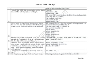 1400 BÀI TOÁN TIỂU HỌC
SƯU TẦM
Số bi của Bình sau khi bớt là 49-16=33
231
Tìm một phân số biết phân số đó có giá trị là 3/5 và nếu bớt
tử số đi 9 đơn vị thì được phân số mới bằng ½.
Vẽ sơ đồ
Tử số chiếm 3 phần .
Mẫu số chiếm 5 phần.
Khi bớt tử số đi 9 đơn vị thì mẫu số gấp đôi tử số tức chia 1 phần thành
2 nửa bằng nhau và = 9 đơn vị.
Vậy 1 phần là: 9 x 2 = 18.
Tử số là 18 x 3 = 54.
Mẫu số là 18 x5 = 90.
232
Hỏi có ba hộp bi, tổng số bi của hộp thứ nhất và hộp thứ
hai là 33 viên, tổng số bi hộp thứ 2 và 3 là 28 viên, tổng số
bi hộp 3 và 1 là 31 viên. Hỏi mỗi hộp có bao nhiêu viên?
Lấy (tổng của hộp 1 và 2 cộng tổng của hộp 2 và 3 cộng tổng của 1 và
3) sẽ được: 2 lần tổng của 3 hộp bằng 92
Vậy tổng của cả 3 hộp: 92 :2=46 viên bi
Suy ra số viên bi của hộp 1 là:
46-28=18 viên
số viên bi của hộp 2 là:
46-31=15 viên
số viên bi của hộp 3 là:
46-33=13 viên
233
Cho hình tam giác ABC vuông tại A, có chu vi là 72cm. Độ
dài cạnh AB = ¾ độ dài AC, độ dài AC = 4/5 độ dài cạnh
BC. Tính diện tích hình tam giác ABC
AB=3/5BC, ĐƯA VỀ DẠNG TOÁN TỔNG TỈ ĐỂ TÌM HAI CẠNH
GÓC VUÔNG RỒI TÍNH S
234
Một người đi chợ bán trứng.Lần thứ nhất bán một nửa số
trứng và thêm 1 quả,lần thứ 2 bán một nửa số trứng còn lại
và thêm 2 quả,lần thứ 3 bán một nửa số trứng còn lại và
thêm 3 quả thì vừa hết số trứng.Hỏi người đó đã bán bao
nhiêu quả trứng?
Còn lại sau lần thứ 2: 3:1/2=6
Còn lại sau lần thứ 1: (6+2):1/2=16
Ban đầu: (16+1):1/2=34
235
tìm quy luật và viết thêm ba số nữa vào dãy số sau: 1, 2, 6,
24,.....
1x2.2x3.6x4.24x5.......
236 Có 10 người, mọi người ghi số tuổi của 9 người còn lại. 9 lần tổng số tuổi của 10 người : 90+91+92+...+101=954
 