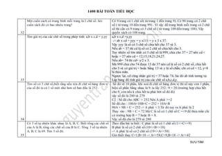 1400 BÀI TOÁN TIỂU HỌC
SƯU TẦM
32
Một cuốn sách có trung bình mỗi trang là 2 chữ số. hỏi
cuốn sách đó có bao nhiêu trang?
Có 9 trang có 1 chữ số( từ trang 1 đến trang 9). Có 90 trang có 2 chữ
số ( từ trang 10 đến trang 99) . Vì vậy để trung bình mỗi trang có 2 chữ
số thì cần có 9 trang có 3 chữ số ( từ trang 100 đến trang 108). Vậy
quyển sách có 108 trang.
33
Tìm giá trị của các chữ số trong phép tính: a,b x c,d = y,yy a,b x c,d =y,yy
-> ab x cd = yyy = y x111 = y x 3 x 37.
Vậy yyy là số có 3 chữ số chia hết cho 37 và 3.
Nếu ab = 37 thì cd là số có 2 chữ số chia hết cho 3.
Tuy nhiên số lớn nhất có 3 chữ số là 999, chia cho 37 = 27 nên cd <
hoặc = 27 nên cd = 12,15,18,21,24,27.
Nếu ab= 74 thì cd= y/2 x 3.
Mà 999 chia cho 74 được 13 dư 37 nên cd là số có 2 chữ số, chia hết
cho 3 và có giá trị < hoặc bằng 13 và y là số chẵn; chỉ có cd = 12, y=8
là thỏa mãn.
Ngược lại, cd cũng nhận giá trị = 37 hoặc 74, lúc đó ab tính tương tự.
Lập bảng để tính giá trị của các chữ số a,b,c,d,y.
34
Tìm số có 3 chữ số,biết rằng nếu xóa đi chữ số hàng đơn vị
của số đó ta có 1 số mới nhỏ hơn số ban đầu là 252.
Số đó vẽ 10 phần, khi xoá đi chữ số hàng đơn vị thì số này còn 1 phần,
hiệu số phần bằng nhau là 9. ta lấy 252 : 9 = 28 (trường hợp chia hết
cho 9, còn nếu k chia hết ta phải bớt số đó đi)
vậy số đó là 280 và 279
C2 : Số đã cho ABC > 252.Nên A phải >=2
Số đã cho : 100A+10B+C = 252 + 10A+B
90A + 9B + C = 252 -> A phải < 3.Từ đó suy ra A phải là 2
Thay vào : 9B + C = 72 Mà C là số có 1 chữ số C =<9 để thỏa mãn chỉ
có trường hợp B = 7 hoặc B = 8.
Vậy số đã cho là 279 và 280
35
Có 3 số tự nhiên khác nhau là A, B, C. Biết tổng các chữ số
của A là B, tổng các chữ số của B là C. Tổng 3 số tự nhiên
A, B, C là 69. Tìm 3 số đó.
Theo đầu bài ta biết : C phải là số có 1 chữ số (1<=C<=9)
B phải là số có 2 chữ số (10<=B<=18)
-> A phải là số có 2 chữ số (19<=A<=58)
Giả thiết thay C=1,B=10 -> A<=58,C=9,B=18 -> A=>42
 