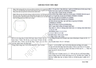 1400 BÀI TOÁN TIỂU HỌC
SƯU TẦM
273
Bài 1: Vì giá tiền 1 bàn đắt hơn 1 ghế là 325000 nên số tiền mua 6 bàn
nhiều hơn mua 6 ghế là:325000x6=1950000 .
Vậy mua 6 bàn 10 ghế thì hết 5470000.
Giả sử đổi 6 bàn thành 6 ghế thì số tiền giảm 1950000. Khi đó mua 6
ghế và 10 ghế hết số tiền là:5470000-1950000=3520000.
Giá tiền một ghế là:3520000:16=220000.
Mua 10 ghế thì hết:220000x10=2200000.
Số tiền còn lại mua bàn, vậy mỗi bàn có giá là(:5470000-
2200000):6=545000.
Đáp số:Cái bàn có giá là:545000 đồng
Bài 2: quay hình vuông để thành hình thoi.
Vậy dxd: 2 = 40 ( d - đường kính hình tròn - d - đường chéo hình thoi)
=> d x d = 80
Mà S(hình tròn) = r x r x 3,14
=> r x r = 80 : 2 : 2 = 20
S( hình tròn) = 20 x 3,14 = 62,8
=> tăng : 62,8 - 40 = 22,8
274
Bố và con cùng đua về đích. Bố bước đươc 6 bước thi con
bước đươc 7 bước. Bô để cho con đi trước 30 bước thi băt
đầu đuổi theo. 3 bước của bố dài bằng 5 bước của con. Hỏi
sau bao nhiêu bươc thi đuổi kịp?
Con đang đi trước bố 30 bước nên cần số lần bước 6 bước là 30 : 3 =
10 lần
vậy bố phải bước 10 x 6 = 60 bước
275
Trung bình cộng của 5 số lẻ liên tiếp là 61. tìm 5 số đó. Cách 1: vì 61 là TBC của 5 số lẻ liên tiếp nên nó băng số ở giữa.
Vì hai số lẻ kề liền nhau hơn kém nhau 2 đơn vi nen lấy 61-2 se duoc
số liền trước 61; còn lấy 61 cộng 2 thì được số liền sau 61. ...... Năm số
phải tìm là 57; 59; 61; 63; 65
Cách 2:
Tính tổng của 5 số phai tìm 61 x 5 = 305 sau đó vẽ sơ đồ đoạn thẳng
đưa về dạng toán tìm số khi biết tổng và tỷ số ; Số đầu tiên 1 phần, số
thứ hai 1 phần như vậy và thêm 2 đơn vị, số thứ ba gôm 1 phần và 4
đơn vị.
 
