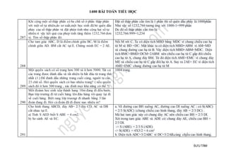 1400 BÀI TOÁN TIỂU HỌC
SƯU TẦM
287
Khi cộng một số thập phân có ba chữ số ở phần thập phân
với một số tự nhiên,do sơ suất,một học sinh đã bỏ quên dấu
phảy của số thập phân và đặt phép tính như cộng hai số tự
nhiên.vì vậy kết quả của phep tinh tăng thêm 1232,766 đơn
vị. Tìm số thập phân đó.
Đặt số thập phân cần tìm là 1 phần thì số quên dấu phẩy là 1000phần
Như vậy số 1232,766 tương ứng với 1000-1=999 phần
Do đó số thập phân cần tìm là:
1232,766:999=1,234
288
Cho tam giác ABC, D là điểm chính giữa BC, M là điểm
chính giữa AD. BM cắt AC tại E. Chứng minh EC = 2 AE.
Nối M với C. Ta có diện tích MBD bằng MDC vì chung chiều cao hạ
từ M và BD =DC. Mặt khác ta có diện tích MBD=ABM vì AM=MD
và chung đường cao hạ từ B. Vây diện tích MBD=ABM=MDC. Diện
tích BMC=BMD+DCM=2ABM nên chiều cao hạ từ C gấp đôi chiều
cao hạ từ A, chung đáy BM. Từ đó diện tích AME=EMC vì chung đáy
ME và chiều cao hạ từ C gấp đôi hạ từ A. Suy ra 2AE= EC vì diện tích
AME=EMC chung đường cao hạ từ M
289
Một quyển sách có số trang hơn 300 và ít hơn 5000. Tât cả
các trang đươc đánh dấu và tất nhiên là bắt đâu từ trang thứ
nhất (1.) Để đanh dấu những trang cuối cùng, người ta cần
23 chữ số. Hỏi quyển sách có bao nhiêu trang? ( nếu quyển
sách đó ít hơn 300 trang , xác đinh mọi khả năng có thể ?)
1004 trang.
290
Môt đoànn hoc sinh xếp thành hang 10m đang đi đều bước.
Bạn lớp trưởng đi từ cuồi hàng lên đâu hàng rôi quay lại đi
về cuôi hàng. Biêt rang lớp truongr đi nhanh bằng 3 lân
đoàn đang đi. Hỏi cả đoàn đã đi đươc nao nhiêu m?
291
Cho hình thang ABCD, đáy AB= 2/3 đáy CD, AC và DB
cắt nhau tại E.
a) Tính S AED biết S ABE = 4 cm2.
b) So sánh AE và EC.
a. Vẽ đường cao BH xuống AC, đường cao DI xuống AC : có S(ABC)
= 2/3 S(ADC) (chung chiều cao hình thang, đáy AB = 2/3 DC) .
Mà hai tam giác này có chung đáy AC nên chiều cao BH = 2/3 DI.
Xét trong tam giác ABE và ADE có: chung đáy AE, chiều cao BH =
2/3 DI.
-> S (ABE) = 2/3 S (ADE)
-> S(ADE) = 4X3/2 = 6 cm2
b. Diện tích ADC=3/2ABC ví DC=3/2AB,cùng chjều cao hình thang.
 