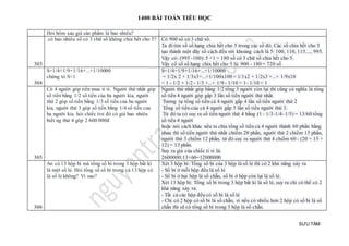 1400 BÀI TOÁN TIỂU HỌC
SƯU TẦM
Hỏi hôm sau giá sản phẩm là bao nhiêu?
303
có bao nhiêu số có 3 chữ số không chia hết cho 5? Có 900 số có 3 chữ số.
Ta đi tìm số số hạng chia hết cho 5 trong các số đó. Các số chia hết cho 5
tạo thành một dãy số cách đều với khoảng cách là 5: 100, 110, 115...., 995.
Vậy có: (995 -100): 5 +1 = 180 số có 3 chữ số chia hết cho 5.
Vậy cố số số hạng chia hết cho 5 là: 900 - 180 = 720 số
304
S=1/4+1/9+1/16+...+1/10000
chứng tỏ S<1
S=1/4+1/9+1/16+...+1/10000
= 1/2x 2 + 1/3x3+...+1/100x100 < 1/1x2 + 1/2x3 +...+ 1/9x10
= 1 - 1/2 + 1/2 - 1/3 +...+ 1/9 - 1/10 = 1- 1/10 < 1
305
Có 4 người góp tiền mua ti vi. Người thứ nhất góp
số tiền bằng 1/2 số tiền của ba người kia, người
thứ 2 góp số tiền bằng 1/3 số tiền của ba người
kia, người thứ 3 góp số tiền bằng 1/4 số tiền của
ba người kia. hỏi chiếc tivi đó có giá bao nhiêu
biết ng thứ 4 góp 2 600 000đ
Người thứ nhất góp bằng 1/2 tổng 3 người còn lại thì cũng có nghĩa là tổng
số tiền 4 người góp gấp 3 lần số tiền người thứ nhất.
Tương tự tổng số tiền cả 4 người gấp 4 lần số tiền người thứ 2
Tổng số tiền của cả 4 người gấp 5 lần số tiền người thứ 3.
Từ đó ta có suy ra số tiền người thứ 4 bằng (1 - 1/3-1/4- 1/5) = 13/60 tổng
số tiền 4 người
hoặc nói cách khác nếu ta chia tổng số tiền cả 4 người thành 60 phần bằng
nhau thì số tiền người thứ nhất chiếm 20 phần, người thứ 2 chiếm 15 phần,
người thứ 3 chiếm 12 phần, từ đó suy ra người thứ 4 chiếm 60 - (20 + 15 +
12) = 13 phần.
Suy ra giá của chiếc ti vi là:
2600000:13×60=12000000
306
An có 13 hộp bi mà tổng số bi trong 3 hộp bất kì
là một số lẻ. Hỏi tổng số số bi trong cả 13 hộp có
là số lẻ không? Vì sao?
Xét 3 hộp bi: Tổng số bi của 3 hộp là số lẻ thì có 2 khả năng xảy ra
- Số bi ở mỗi hộp đều là số lẻ
- Số bi ở hai hộp là số chẵn, số bi ở hộp còn lại là số lẻ.
Xét 13 hộp bi: Tổng số bi trong 3 hộp bất kì là số lẻ, suy ra chỉ có thể có 2
khả năng xảy ra:
- Tất cả các hộp đều có số bi là số lẻ
- Chỉ có 2 hộp có số bi là số chẵn, vì nếu có nhiều hơn 2 hộp có số bi là số
chẵn thì sẽ có tổng số bi trong 3 hộp là số chẵn.
 