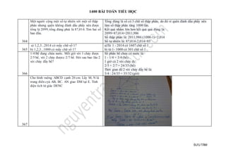 1400 BÀI TOÁN TIỂU HỌC
SƯU TẦM
364
Một người cộng một số tự nhiên với một số thập
phân nhưng quên không đánh dấu phẩy nên được
tổng là 2099, tổng đúng phải là 87,014. Tìm hai số
ban đầu.
Tổng đúng là số có 3 chữ số thập phân, do đó vì quên đánh dấu phẩy nên
làm số thập phân tăng 1000 lần.
Kết quả nhầm lớn hơn kết quả quả đúng là:
2099=87,014=2011,986
Số thập phân là: 2011,986:(1000-1)=2,014
Số tự nhiên là: 87,014-2,014=85
365
a) 1,2,3...2014 có mấy chữ số 1?
b) 1,2,3...1000 có mấy chữ số 1?
a)Từ 1 - 2014 có 1607 chữ số 1
b) từ 1- 1000 có 301 chữ số 1
366
1/4 Bể đang chứa nước. Mỗi giờ vòi 1 chảy được
2/5 bể, vòi 2 chảy đượcc 2/7 bể. Hỏi sau bao lâu 2
vòi chảy đầy bể?
Số phần bể chưa có nước là:
1 - 1/4 = 3/4 (bể)
1 giờ cả 2 vòi chảy đc:
2/5 + 2/7 = 24/35 (bể)
Thời gian để 2 vòi chảy đầy bể là:
3/4 : 24/35 = 35/32 (giờ)
367
Cho hình vuông ABCD cạnh 20 cm. Lấy M, N là
trung điển cyả AB, BC. AN giao DM tại E. Tính
diện tích tứ giác DENC
 