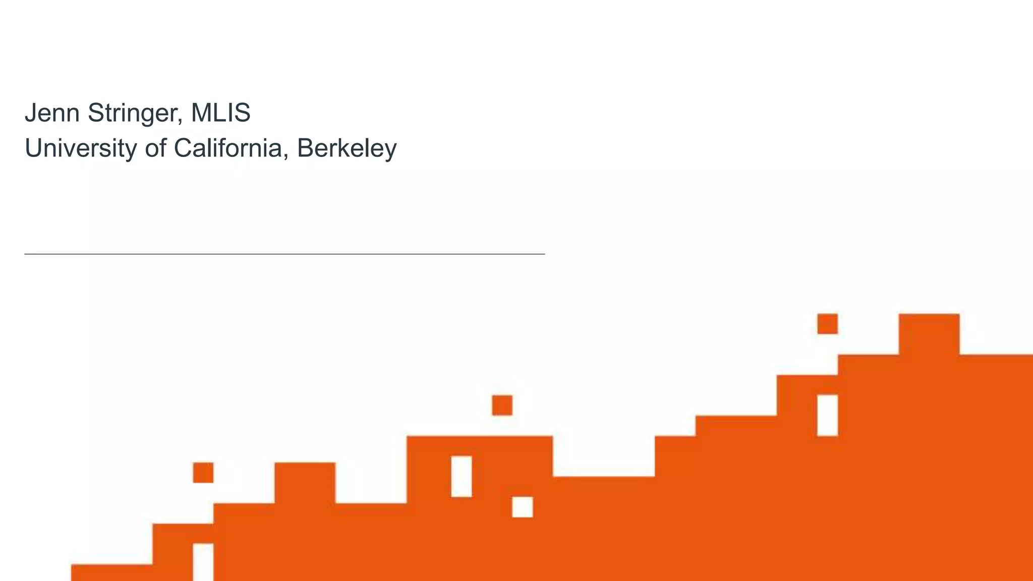 jisc.ac.uk
One Castlepark, Tower Hill, Bristol BS2 0JA
customerservices@jisc.ac.uk
T 020 3697 5800
Jenn Stringer, MLIS
University of California, Berkeley
 