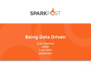 1
Josh Aberant
CMO
t.co/Josh
@jaberant
Being Data Driven
 