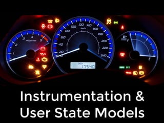 Instrumentation &
User State Models
 