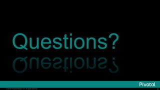 21© 2016 Pivotal Software, Inc. All rights reserved. 21© 2016 Pivotal Software, Inc. All rights reserved.
Questions?
 