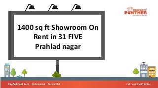 1400 sq ft Showroom On
Rent in 31 FIVE
Prahlad nagar
 