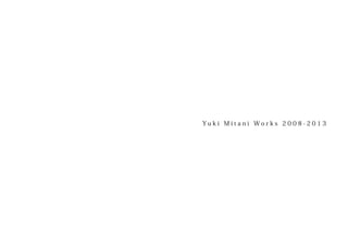 Yuki Mitani Works 2008-2013

 