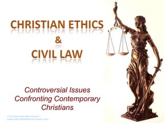 Controversial Issues
Confronting Contemporary
Christians
© 2014 by Faith Bible Church
(www.http://faithbiblechurchefc.com)

 