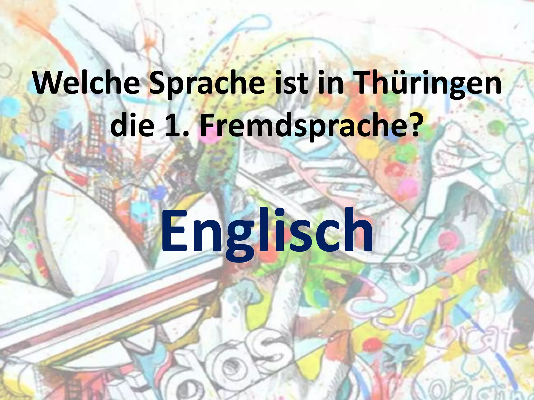 Welche Sprache ist in Thüringen
die 1. Fremdsprache?

Englisch

 