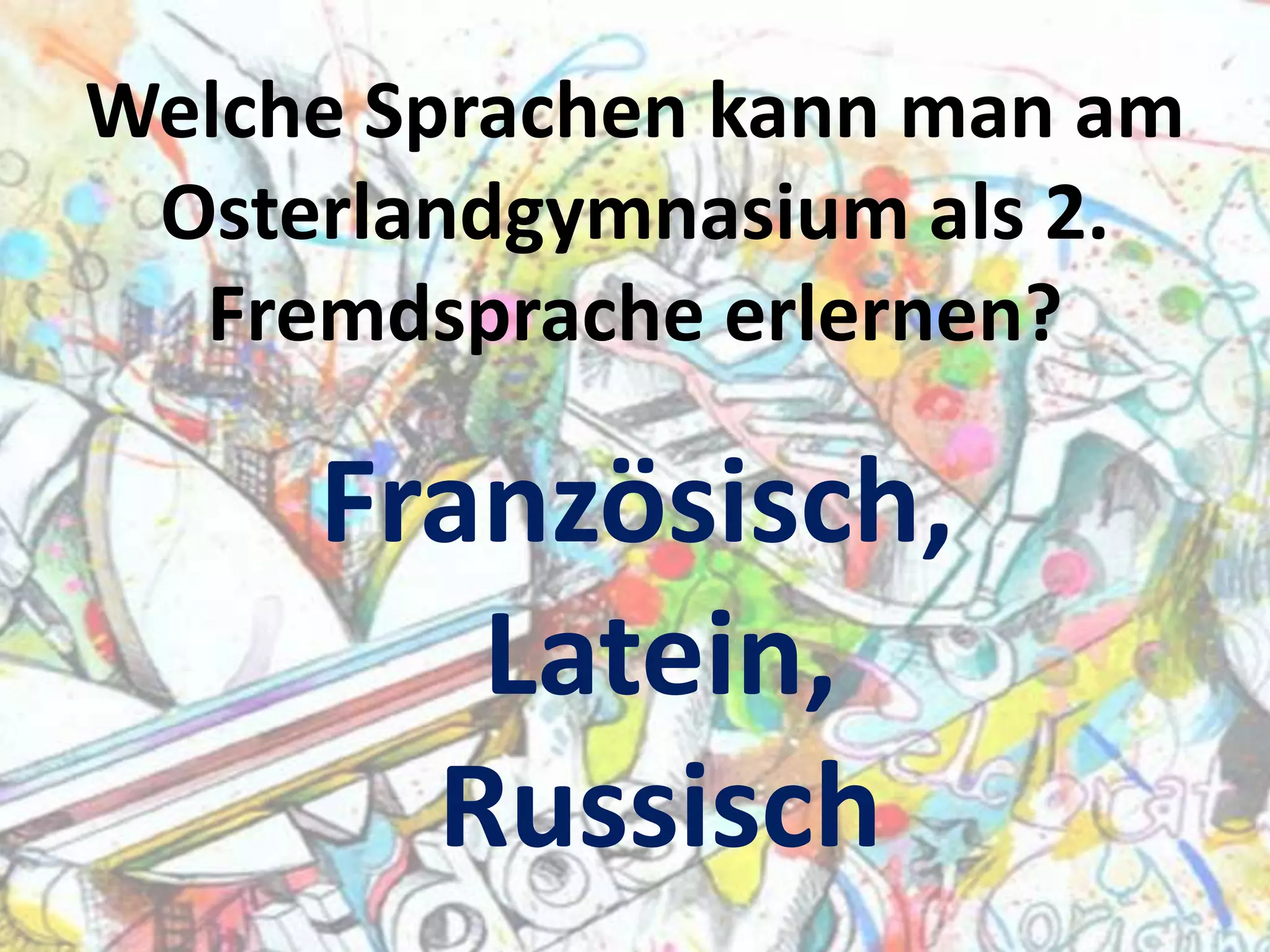 Welche Sprachen kann man am
Osterlandgymnasium als 2.
Fremdsprache erlernen?

Französisch,
Latein,
Russisch

 