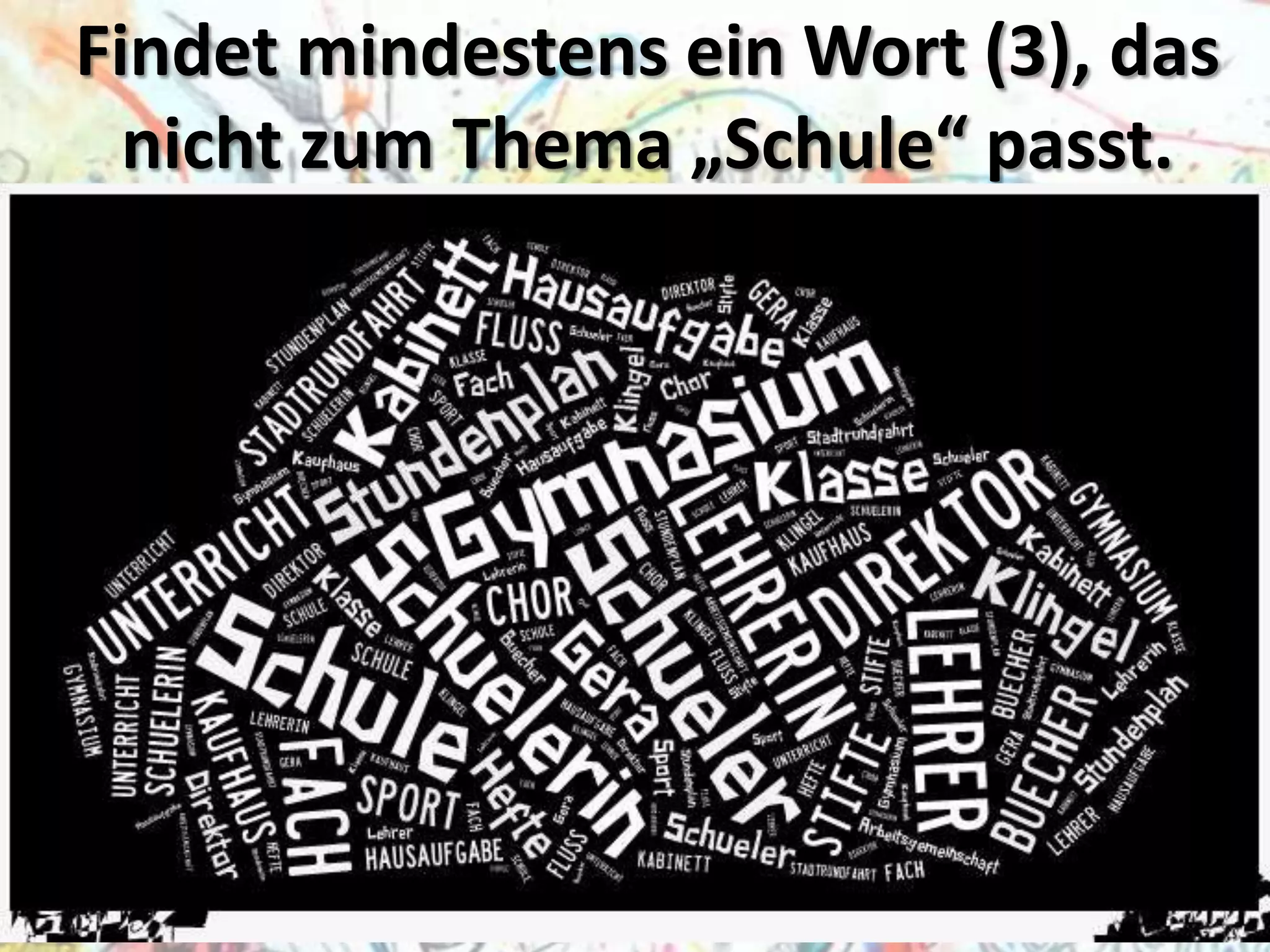 Findet mindestens ein Wort (3), das
nicht zum Thema „Schule“ passt.

 