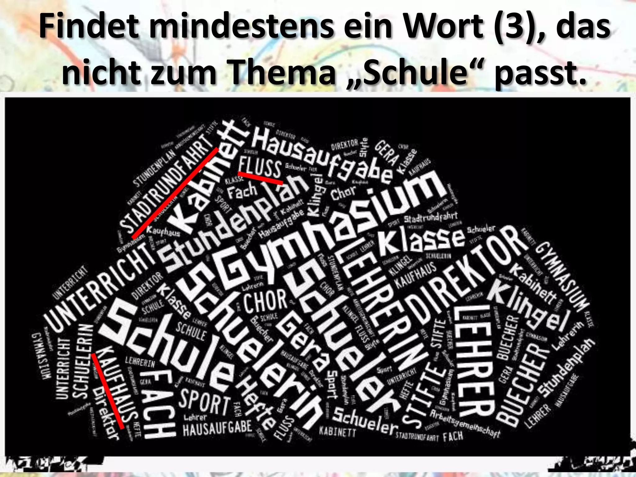 Findet mindestens ein Wort (3), das
nicht zum Thema „Schule“ passt.

 