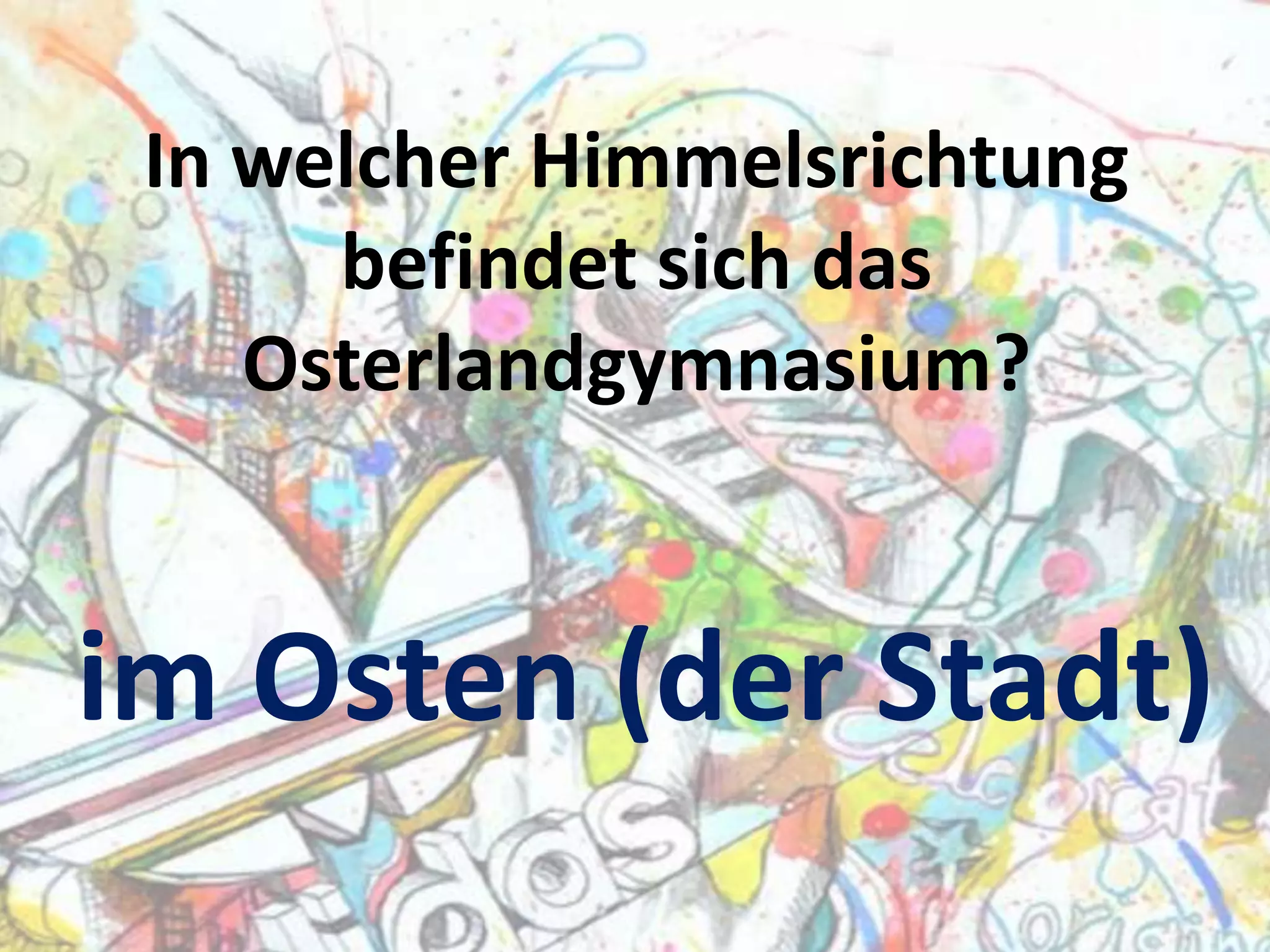 In welcher Himmelsrichtung
befindet sich das
Osterlandgymnasium?

im Osten (der Stadt)

 