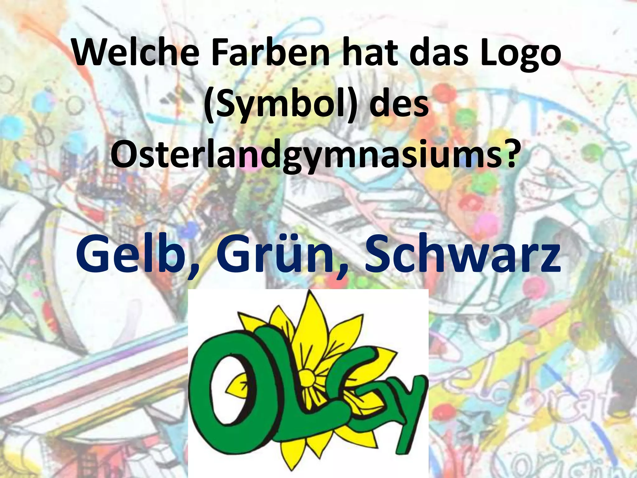Welche Farben hat das Logo
(Symbol) des
Osterlandgymnasiums?

Gelb, Grün, Schwarz

 