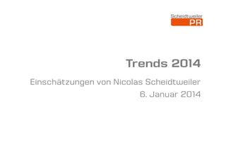 Trends 2014
Einschätzungen von Nicolas Scheidtweiler
6. Januar 2014

 