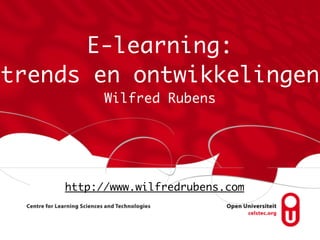 E-learning:
trends en ontwikkelingen
Wilfred Rubens

http://www.wilfredrubens.com

 