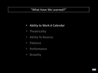 “What Have We Learned?”

• Ability to Work A Calendar
• Theatricality
• Ability To Reverse
• Patience
• Performance
• Brutality

 