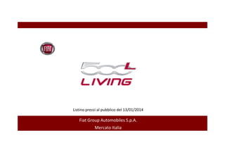 Listino prezzi al pubblico del 13/01/2014

Fiat Group Automobiles S.p.A.
Mercato Italia

 