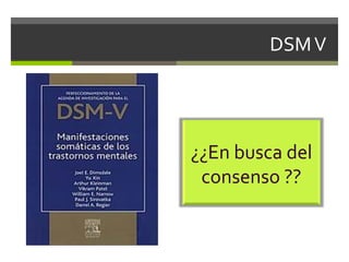 DSM V

¿¿En busca del
consenso ??

 