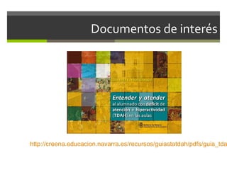 Documentos de interés

http://creena.educacion.navarra.es/recursos/guiastatdah/pdfs/guia_tda

 