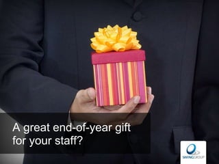 A great end-of-year gift
for your staff?
 