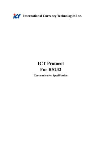International Currency Technologies Inc.

ICT Protocol
For RS232
Communication Specification

 
