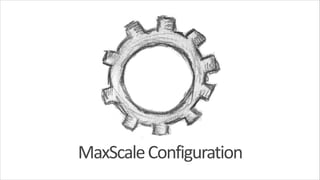 MaxScale	
  Configuration

 