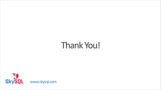 Thank	
  You!

www.skysql.com

 