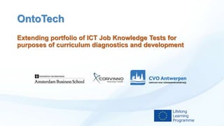 OntoTech
Extending portfolio of ICT Job Knowledge Tests for
purposes of curriculum diagnostics and development

 