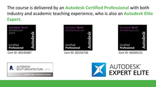 The course is delivered by an Autodesk Certified Professional with both
industry and academic teaching experience, who is also an Autodesk Elite
Expert.

Cert ID: 00142687

Cert ID: 00156736

Cert ID: 00260121

 