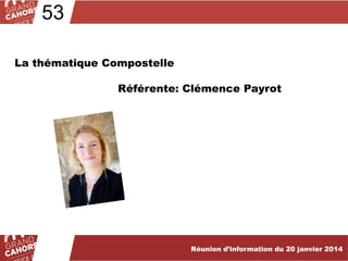 53
La thématique Compostelle
Référente: Clémence Payrot

Réunion d’information du 20 janvier 2014

 