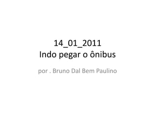 14_01_2011Indo pegar o ônibus por . Bruno Dal Bem Paulino 