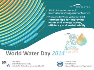 World Water Day 2014
Zafar Adeel
United Nations University
Institute for Water, Environment and Health

Christian Susan
United Nations
Industrial Development Organization

 