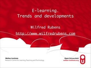 E-learning. 	
Trends and developments
Wilfred Rubens	
http://www.wilfredrubens.com

 
