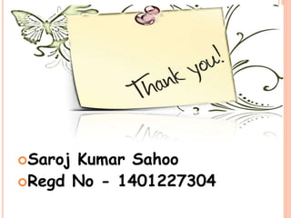 Saroj Kumar Sahoo
Regd No - 1401227304
 