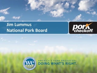 Jim Lummus
National Pork Board

 