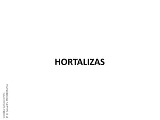 Cristóbal González Pons
2º D. Cuina IES. MEDITERRÀNIA

HORTALIZAS

 