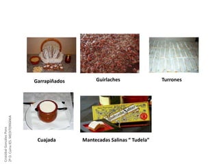 Cristóbal González Pons
2º D. Cuina IES. MEDITERRÀNIA

Garrapiñados

Cuajada

Guirlaches

Mantecadas Salinas “ Tudela”

Turrones

 