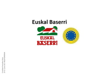 Cristóbal González Pons
2º D. Cuina IES. MEDITERRÀNIA

Euskal Baserri

 