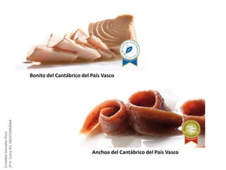 Cristóbal González Pons
2º D. Cuina IES. MEDITERRÀNIA

Bonito del Cantábrico del País Vasco

Anchoa del Cantábrico del País Vasco

 