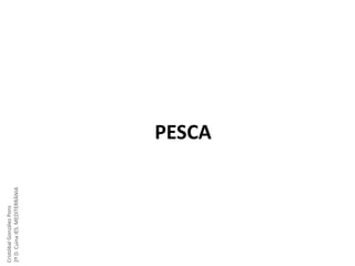 Cristóbal González Pons
2º D. Cuina IES. MEDITERRÀNIA

PESCA

 