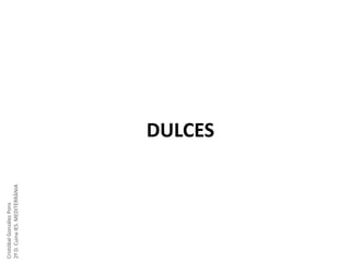 Cristóbal González Pons
2º D. Cuina IES. MEDITERRÀNIA

DULCES

 