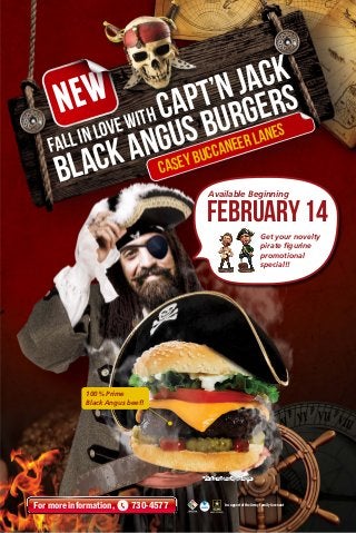 k
c
Ja s
’n er
t g
p r
a u
C B
th
i
ew
ov
es
L
s ccaneer Lan
n
li
u Bu
l
g ey
Fa
n as
A C
k
c
a
l
B
Available Beginning

February 14
Get your novelty
pirate figurine
promotional
special!!

100% Prime
Black Angus beef!

* Photo not exactly as shown.

For more information,

730-4577

In support of the Army Family Covenant

 