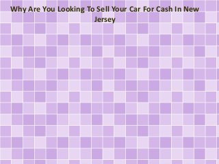 Why Are You Looking To Sell Your Car For Cash In New
Jersey

 